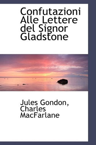 Confutazioni Alle Lettere del Signor Gladstone Politics & History