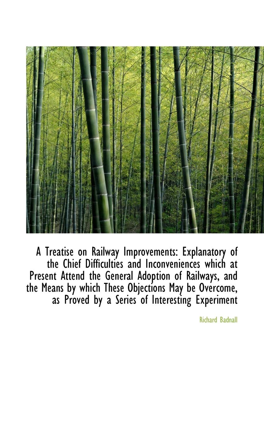 A Treatise on Railway Improvements: Explanatory of the Chief Difficulties and Inconveniences Which a Politics & History