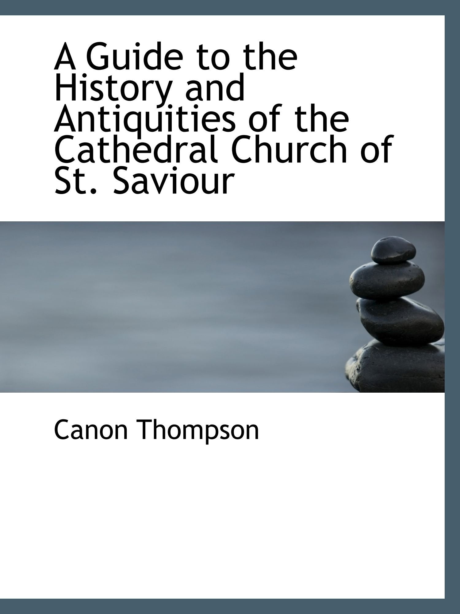 A Guide to the History and Antiquities of the Cathedral Church of St. Saviour Politics & History