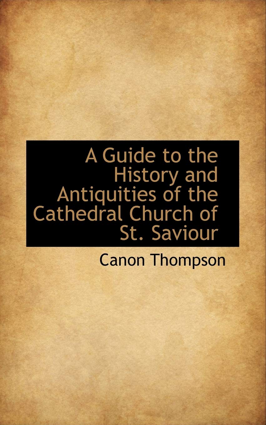 A Guide to the History and Antiquities of the Cathedral Church of St. Saviour Politics & History