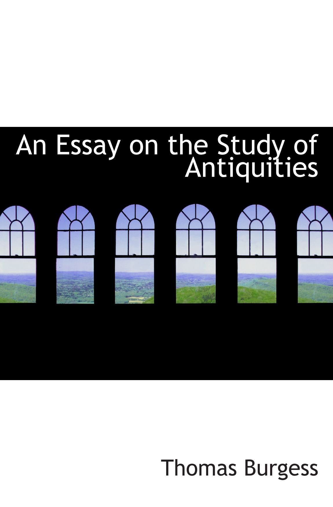 An Essay on the Study of Antiquities Politics & History