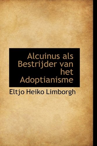 Alcuinus ALS Bestrijder Van Het Adoptianisme Politics & History