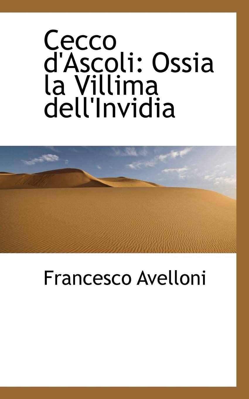 Cecco D'Ascoli: Ossia La Villima Dell'invidia Politics & History
