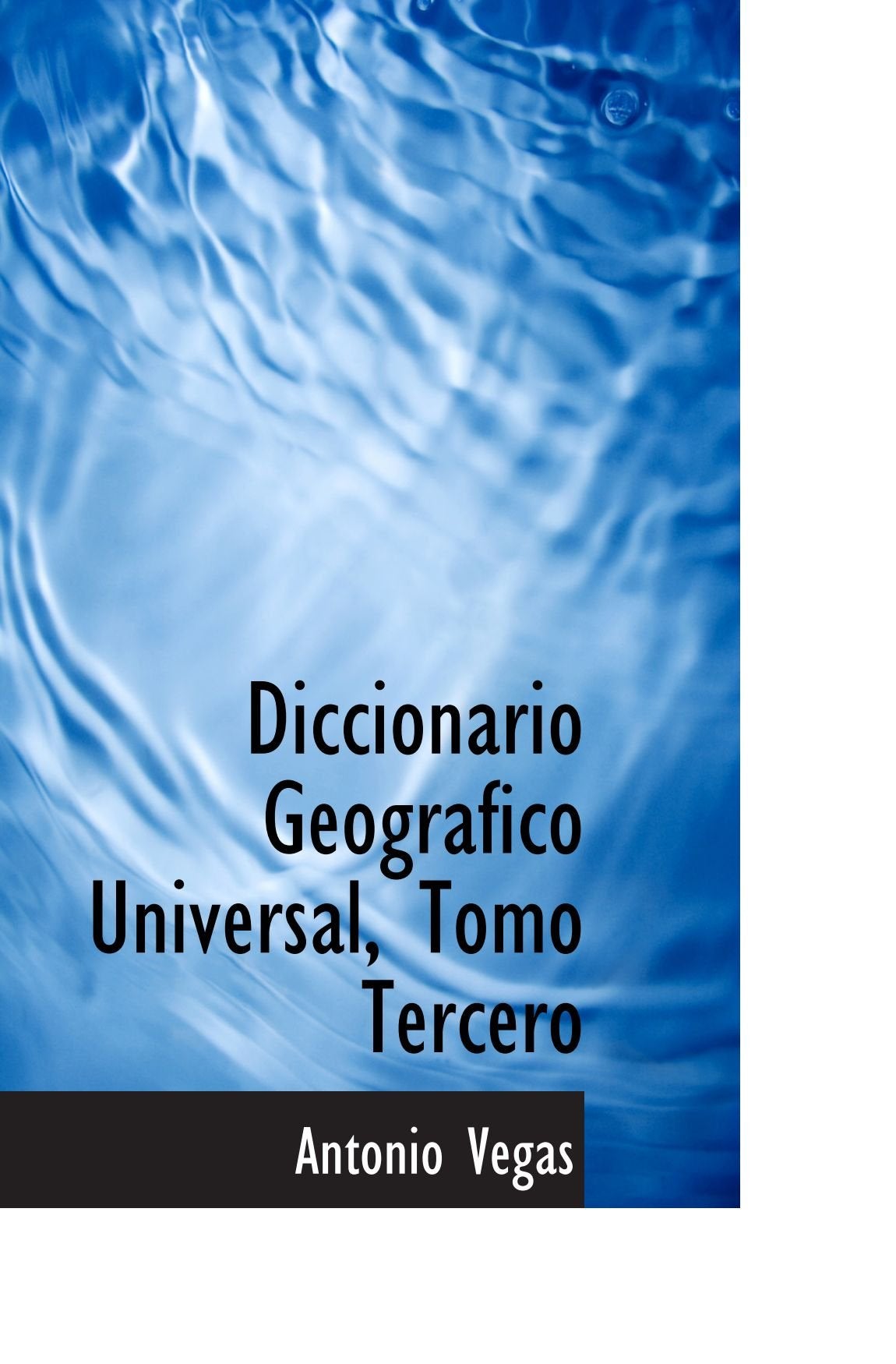 Diccionario Geografico Universal, Tomo Tercero Politics & History