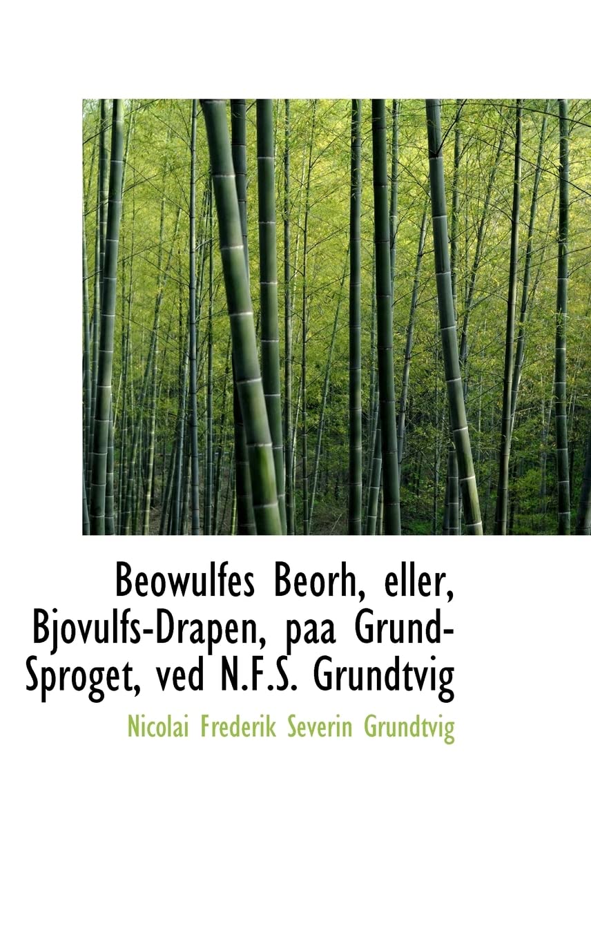 Beowulfes Beorh, eller, Bjovulfs-Drapen, paa Grund-Sproget, ved N.F.S. Grundtvig Politics & History