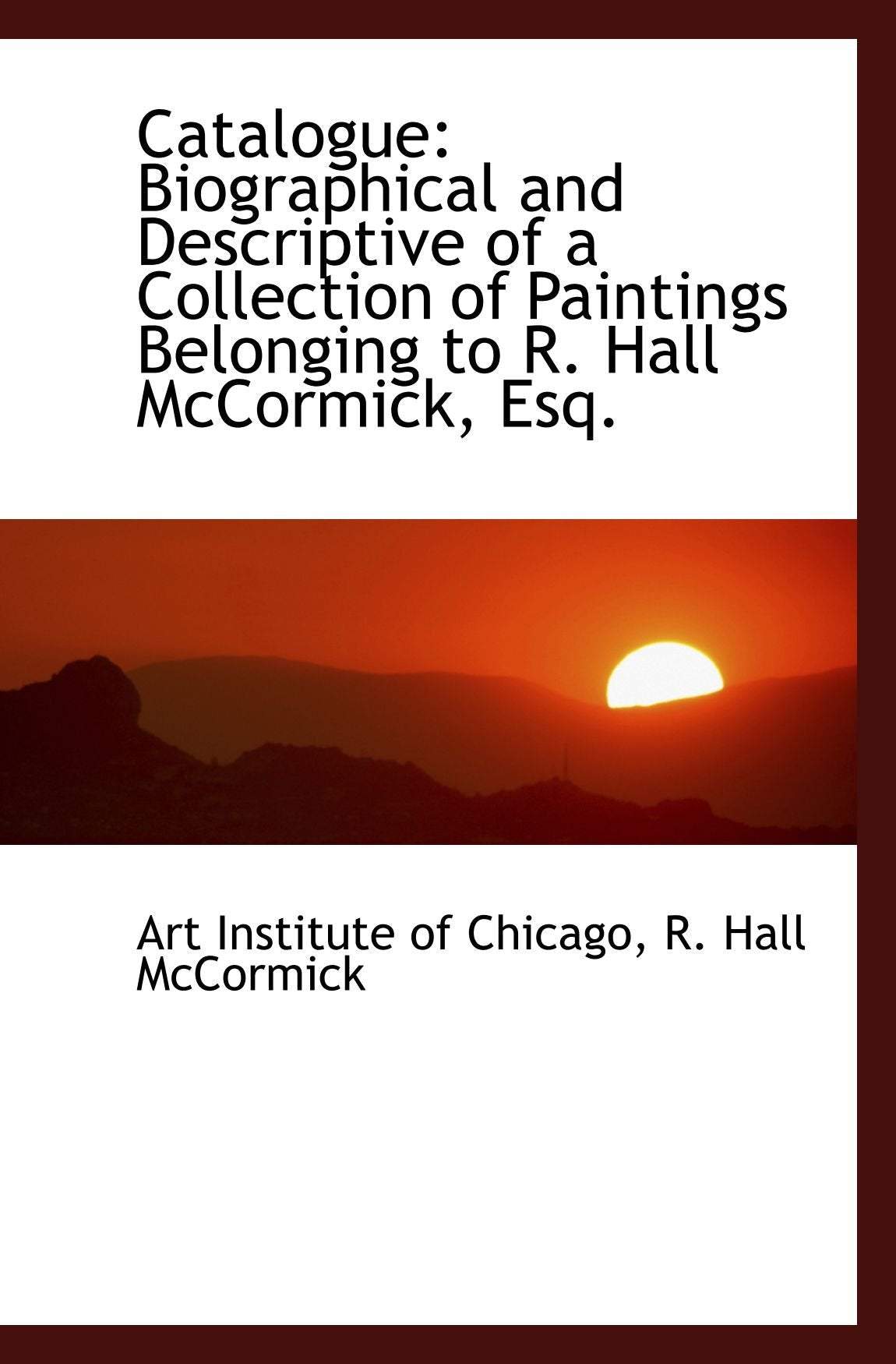 Catalogue: Biographical and Descriptive of a Collection of Paintings Belonging to R. Hall McCormick, Politics & History