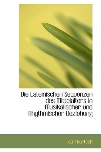 Die Lateinischen Sequenzen Des Mittelalters in Musikalischer Und Rhythmischer Beziehung Books
