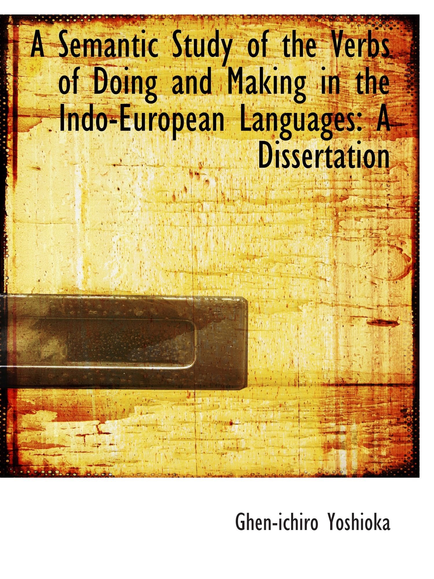 A Semantic Study of the Verbs of Doing and Making in the Indo-European Languages: A Dissertation Politics & History