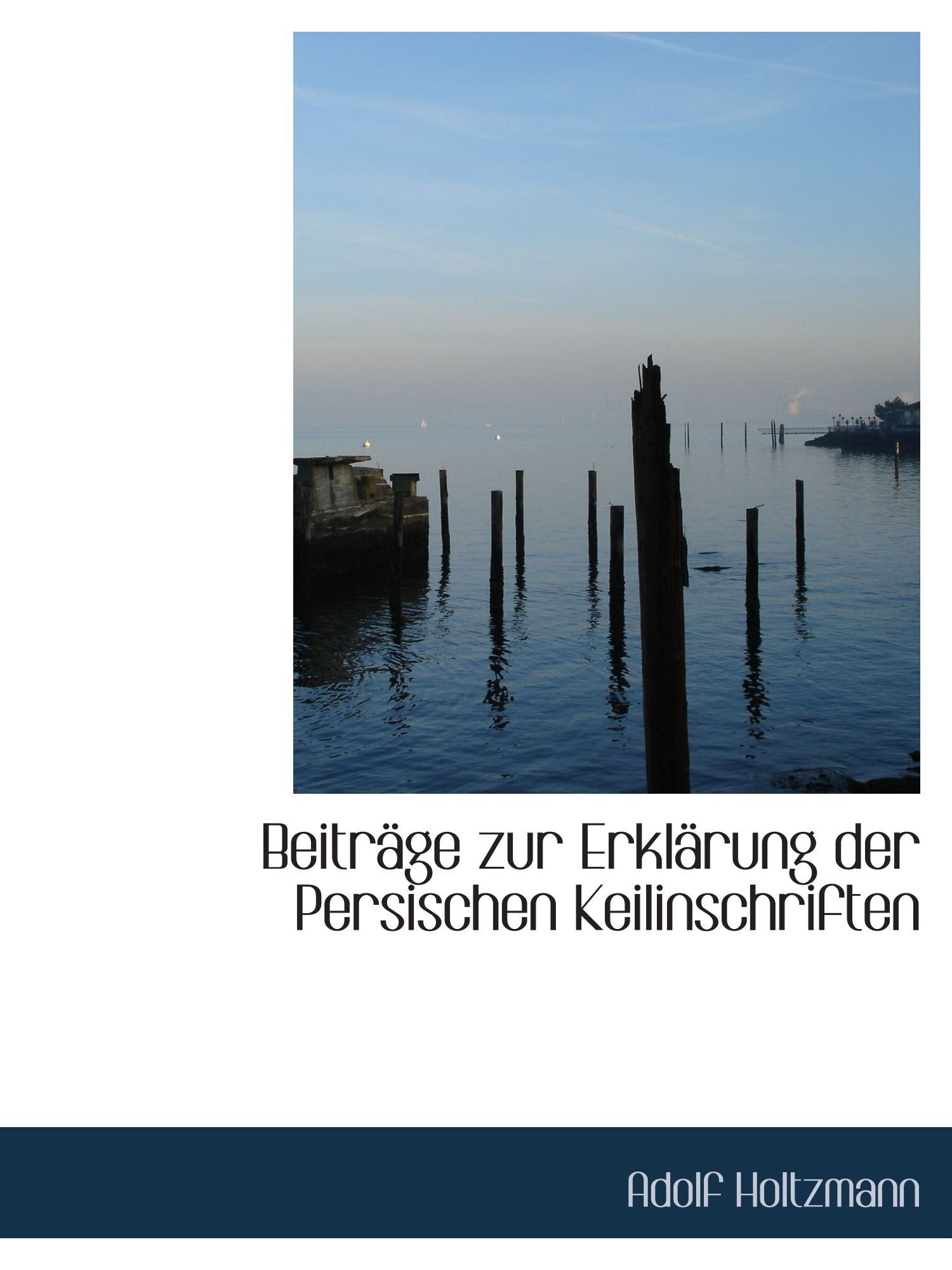 Beiträge zur Erklärung der Persischen Keilinschriften Politics & History