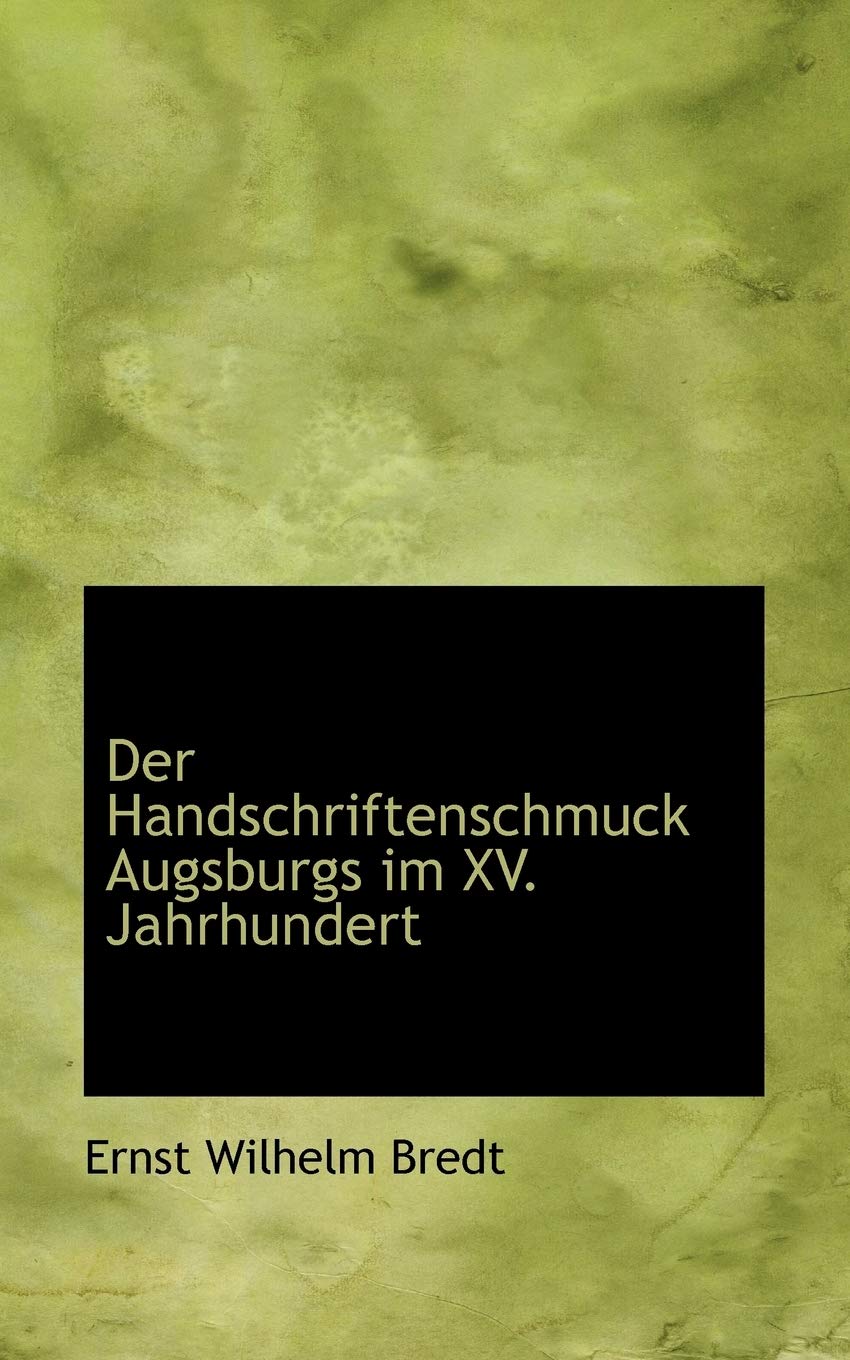 Der Handschriftenschmuck Augsburgs Im XV. Jahrhundert Politics & History