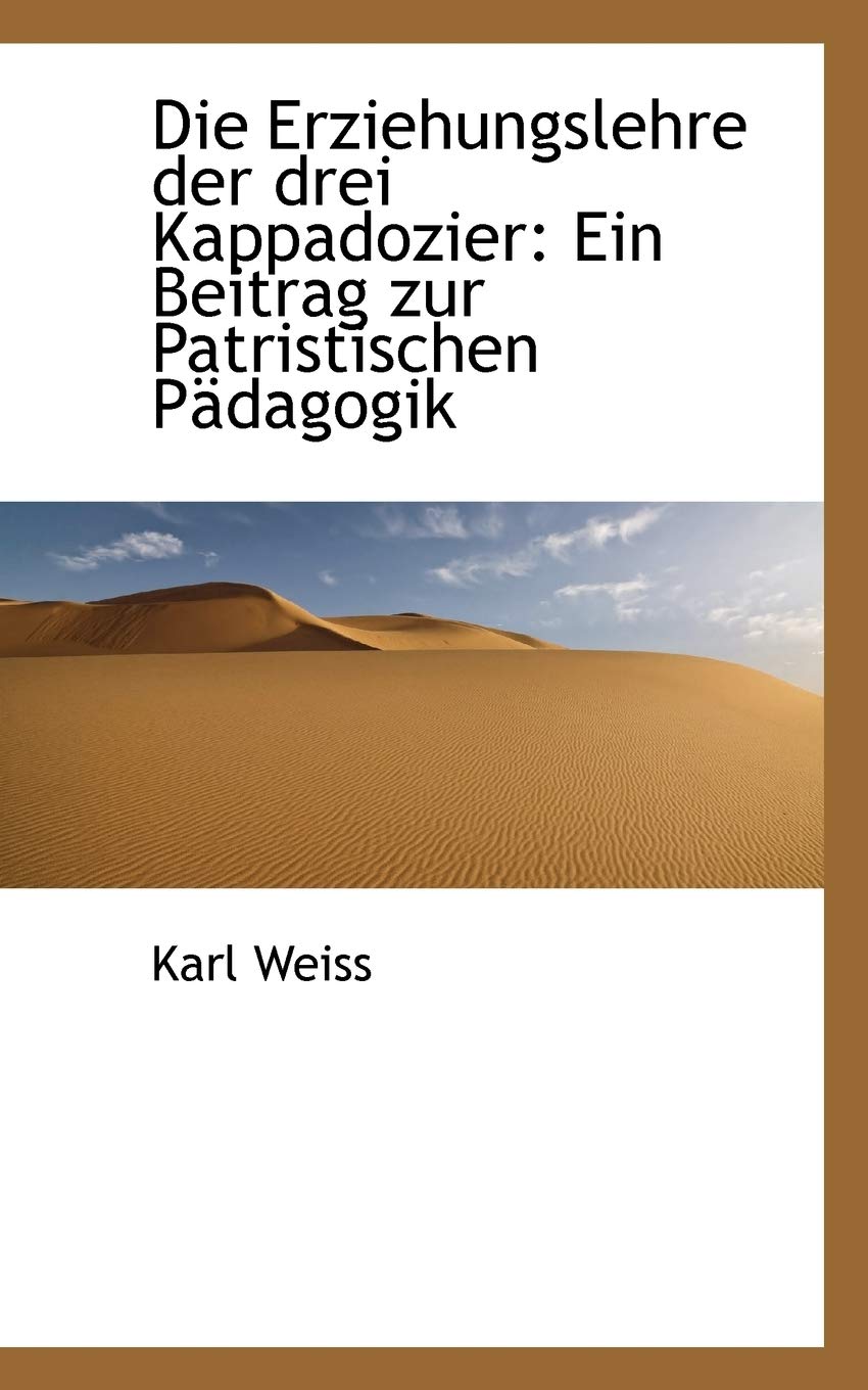 Die Erziehungslehre Der Drei Kappadozier: Ein Beitrag Zur Patristischen Padagogik Politics & History