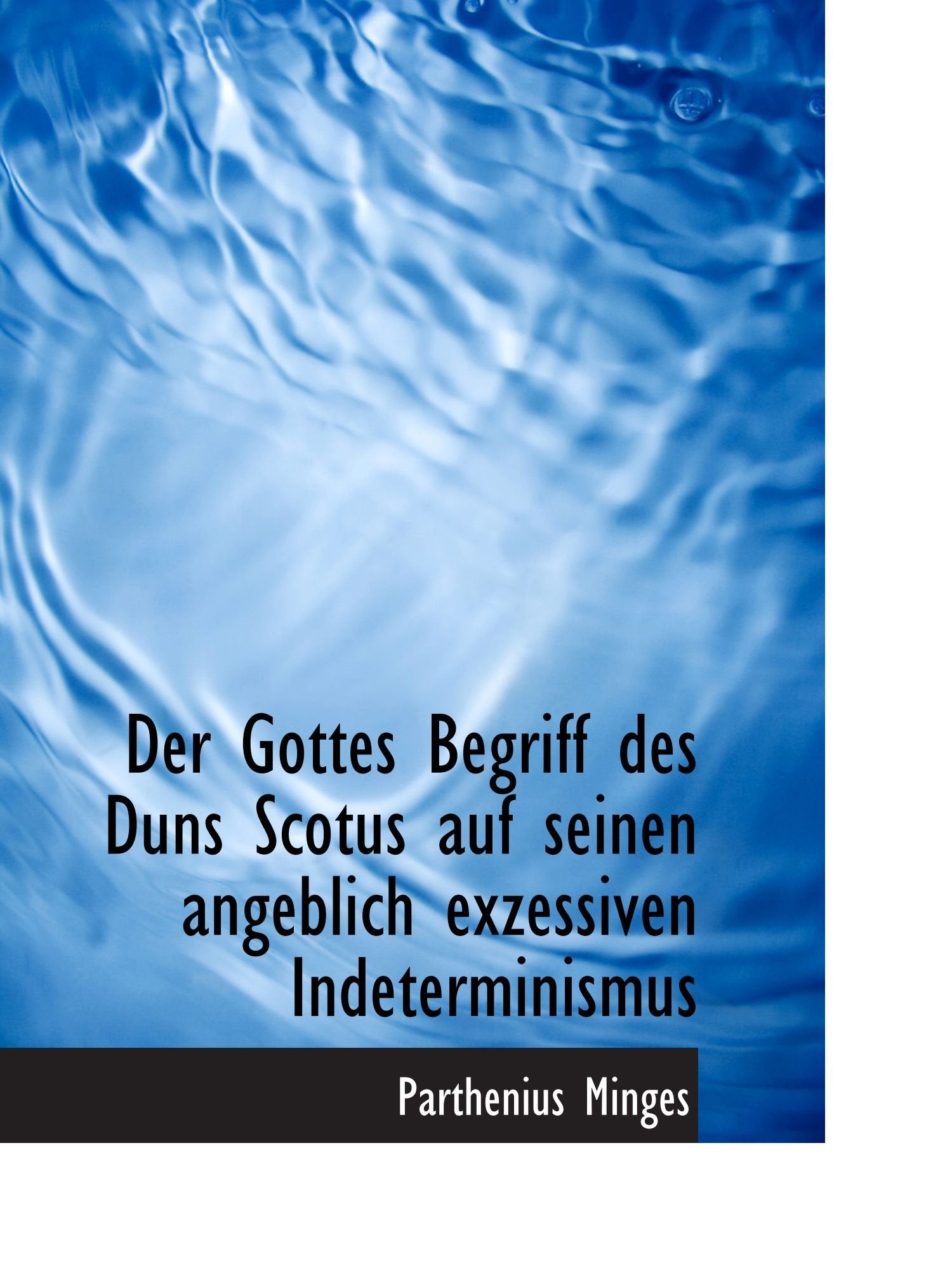 Der Gottes Begriff des Duns Scotus auf seinen angeblich exzessiven Indeterminismus Politics & History