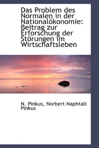 Das Problem Des Normalen in Der National Konomie: Beitrag Zur Erforschung Der St Rungen Im Wirtschaf Politics & History
