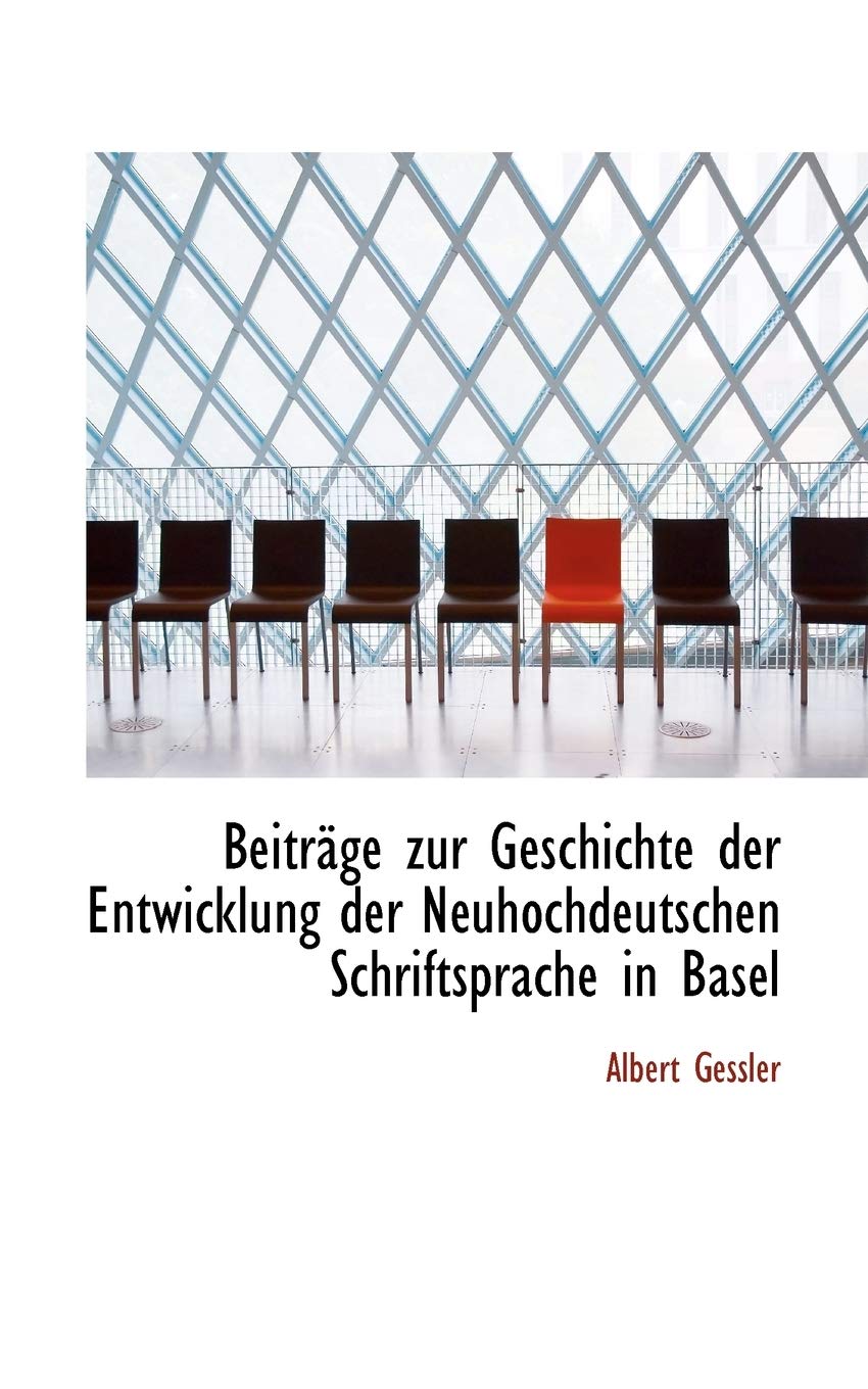 Beitr GE Zur Geschichte Der Entwicklung Der Neuhochdeutschen Schriftsprache in Basel book