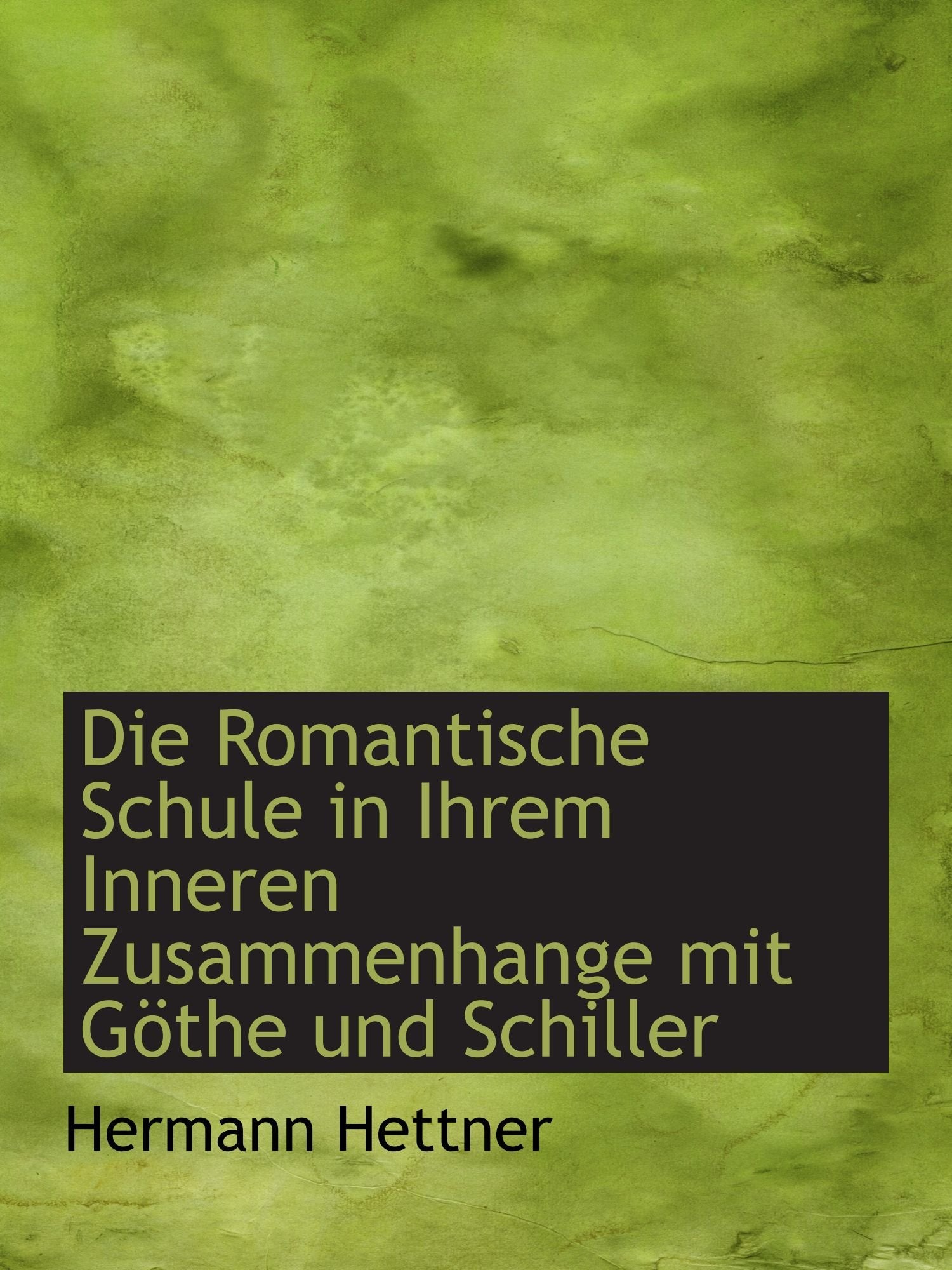 Die Romantische Schule in Ihrem Inneren Zusammenhange mit Göthe und Schiller Books
