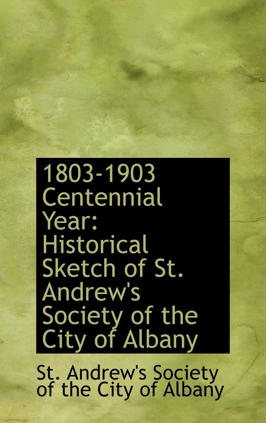 1803-1903 Centennial Year: Historical Sketch of St. Andrew's Society of the City of Albany book