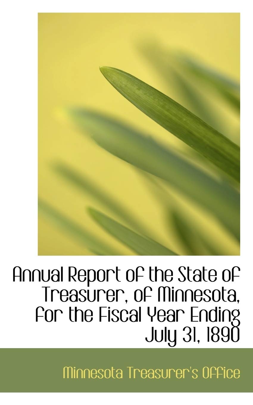 Annual Report of the State of Treasurer, of Minnesota, for the Fiscal Year Ending July 31, 1890 Politics & History