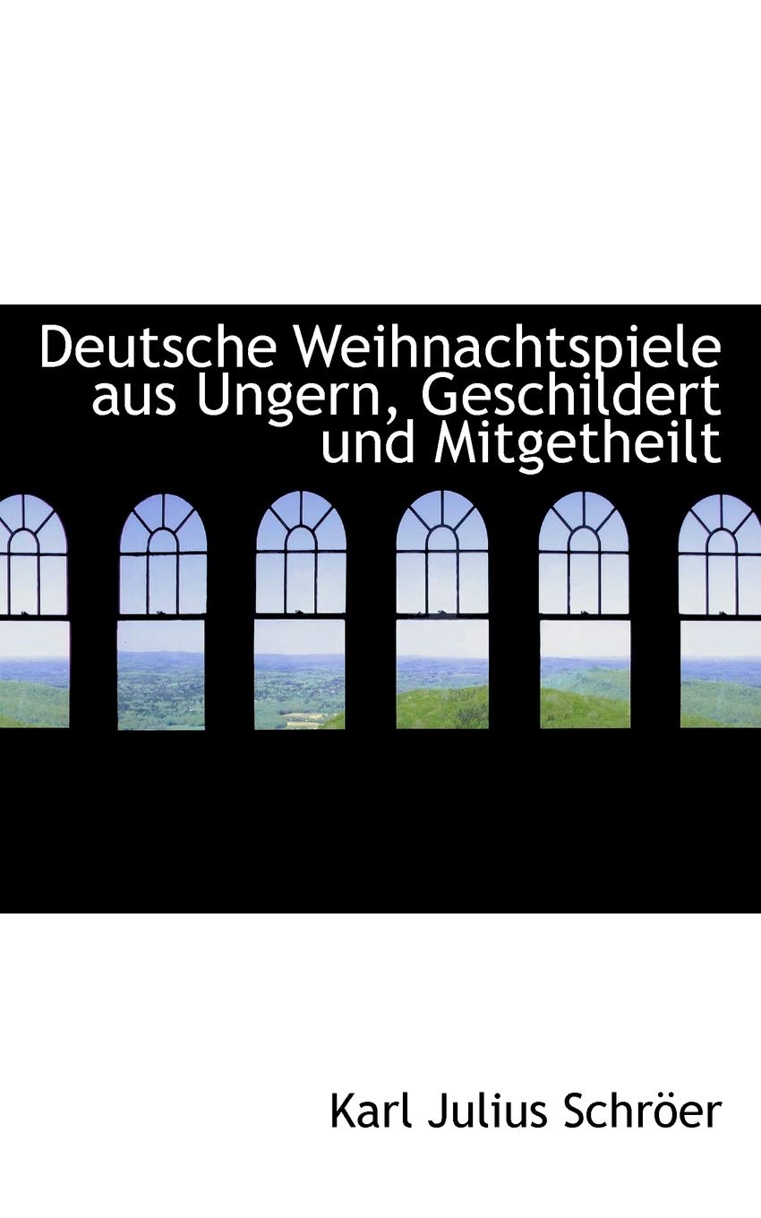 Deutsche Weihnachtspiele Aus Ungern, Geschildert Und Mitgetheilt book