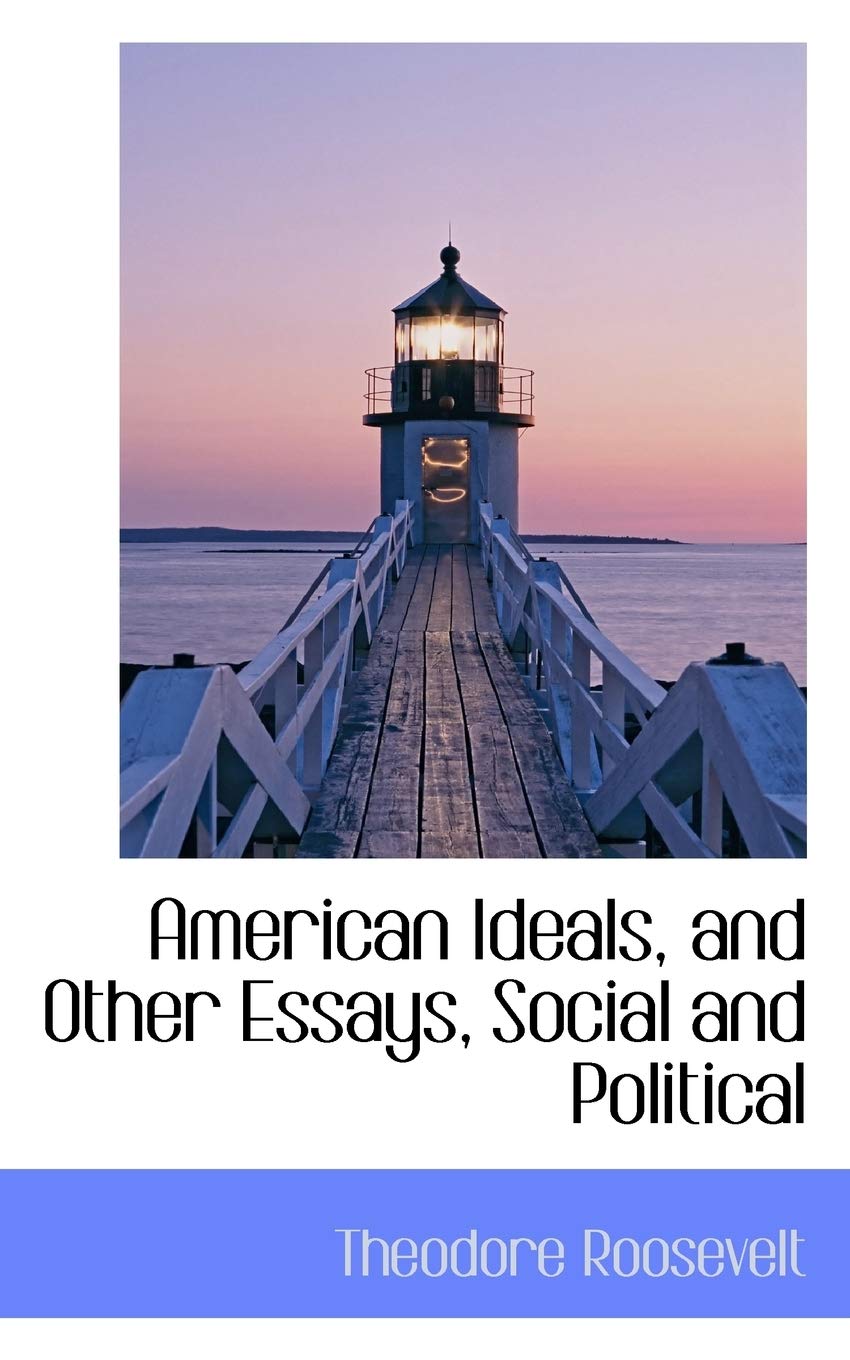 American Ideals, and Other Essays, Social and Political Social Sciences