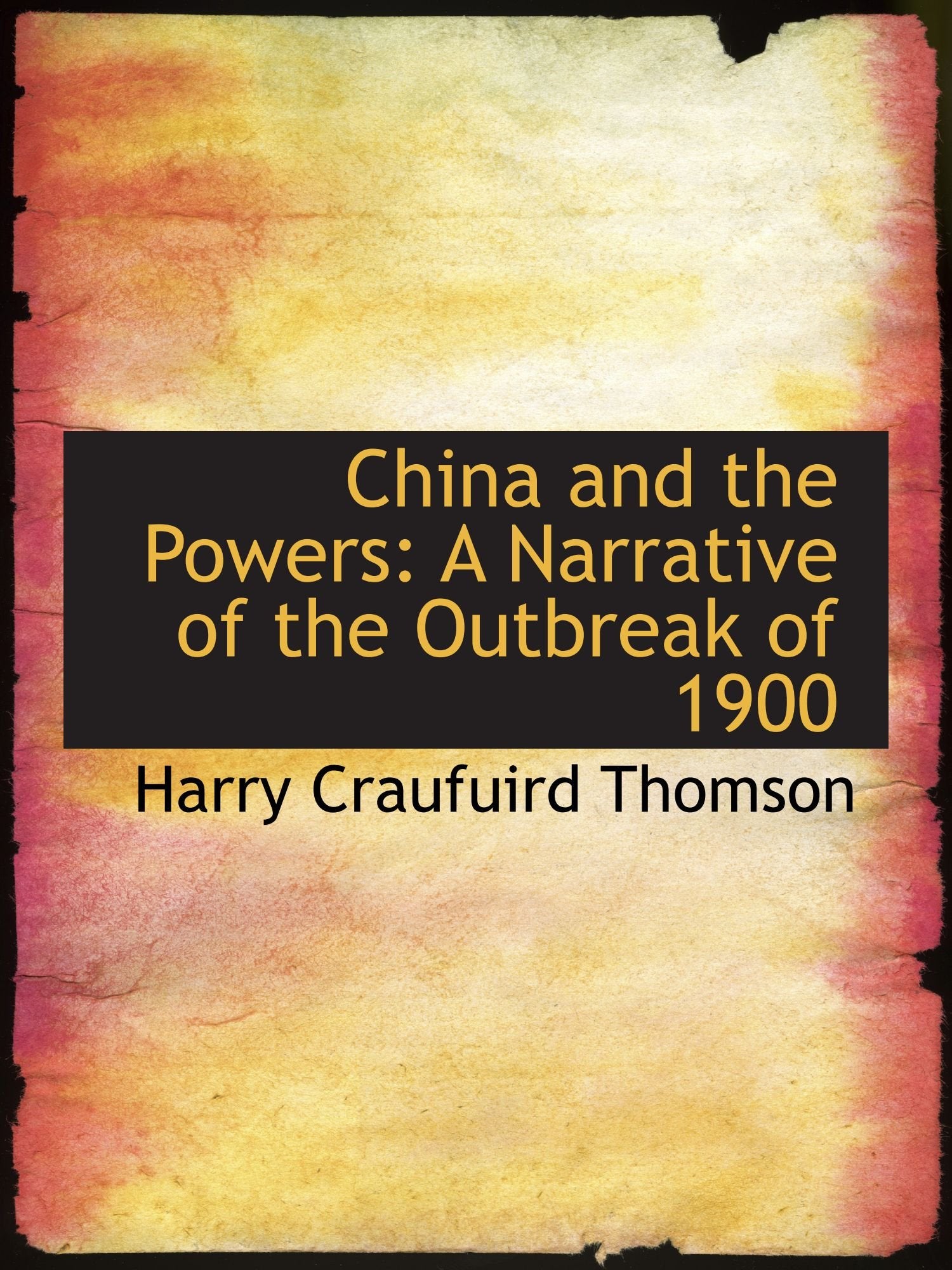 China and the Powers: A Narrative of the Outbreak of 1900 Politics & History