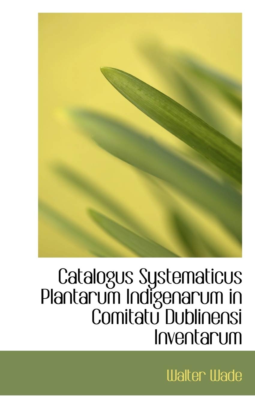Catalogus Systematicus Plantarum Indigenarum in Comitatu Dublinensi Inventarum Contemporary literature