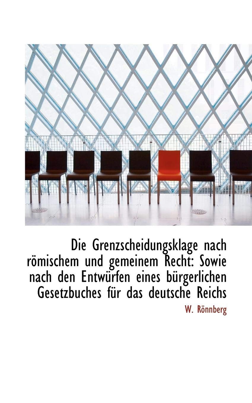 Die Grenzscheidungsklage Nach R Mischem Und Gemeinem Recht: Sowie Nach Den Entw Rfen Eines B Rgerlic Politics & History