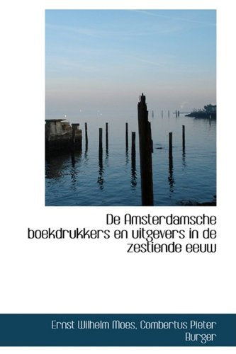 de Amsterdamsche Boekdrukkers En Uitgevers in de Zestiende Eeuw Politics & History