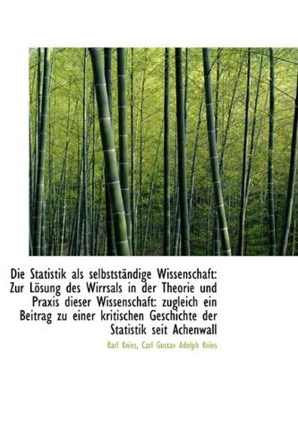 Die Statistik ALS Selbstst Ndige Wissenschaft: Zur L Sung Des Wirrsals in Der Theorie Und Praxis Die Politics & History