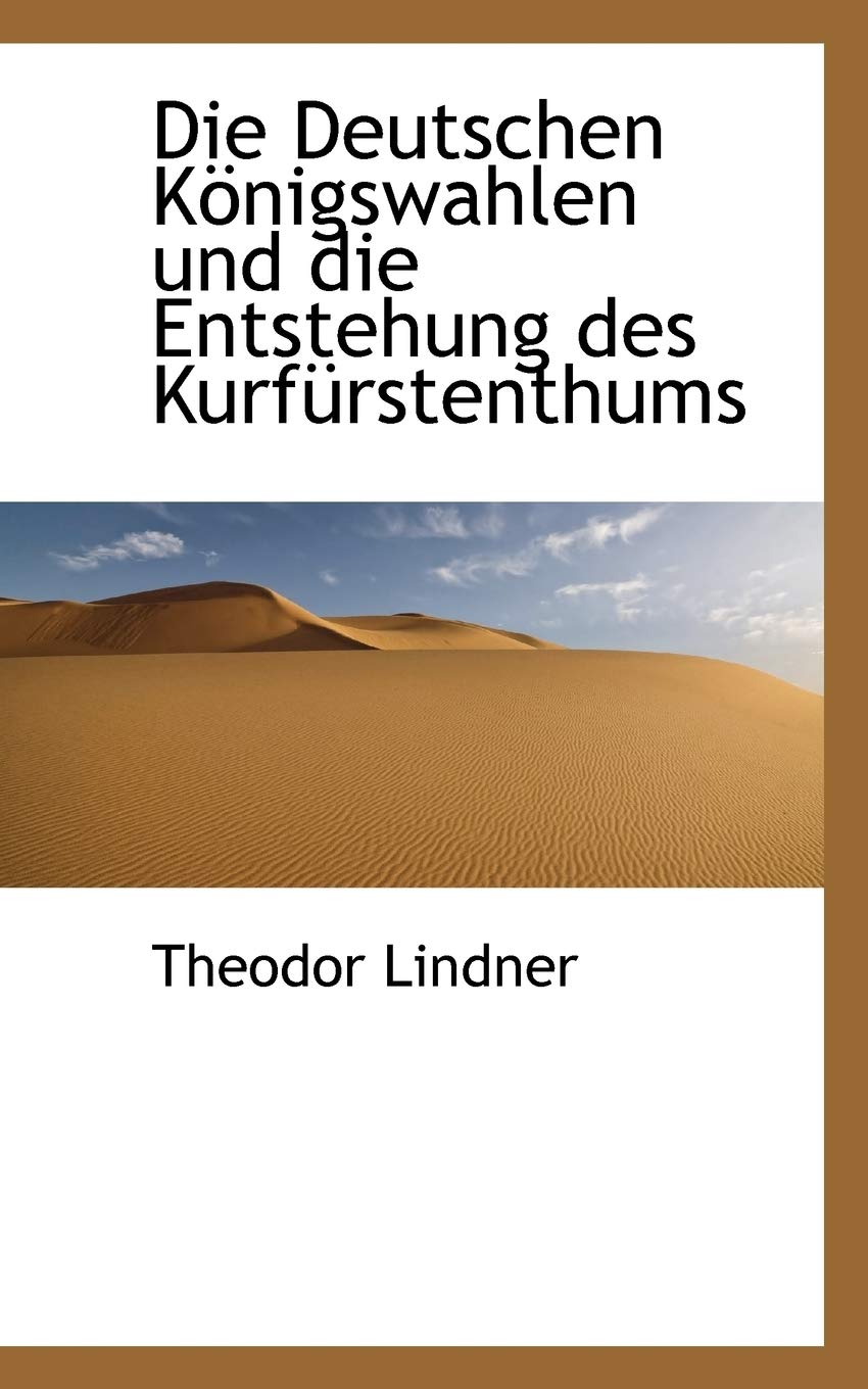 Die Deutschen K Nigswahlen Und Die Entstehung Des Kurf Rstenthums book