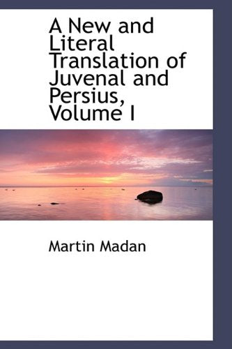 A New and Literal Translation of Juvenal and Persius, Volume I Historical Fiction