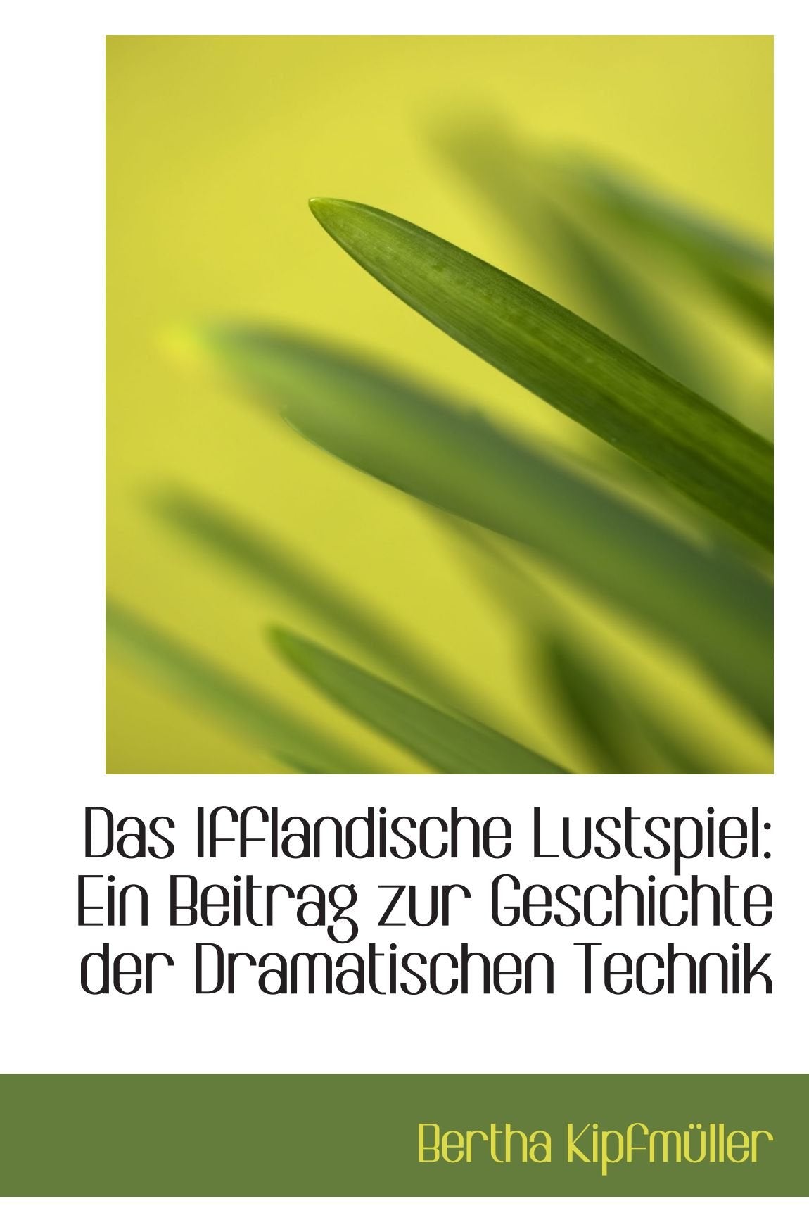 Das Ifflandische Lustspiel: Ein Beitrag zur Geschichte der Dramatischen Technik Politics & History