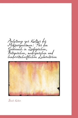 Anleitung Zur Kultur Der Mikroorganismen: F R Den Gebrauch in Zoologischen, Botanischen, Medizinisch Politics & History