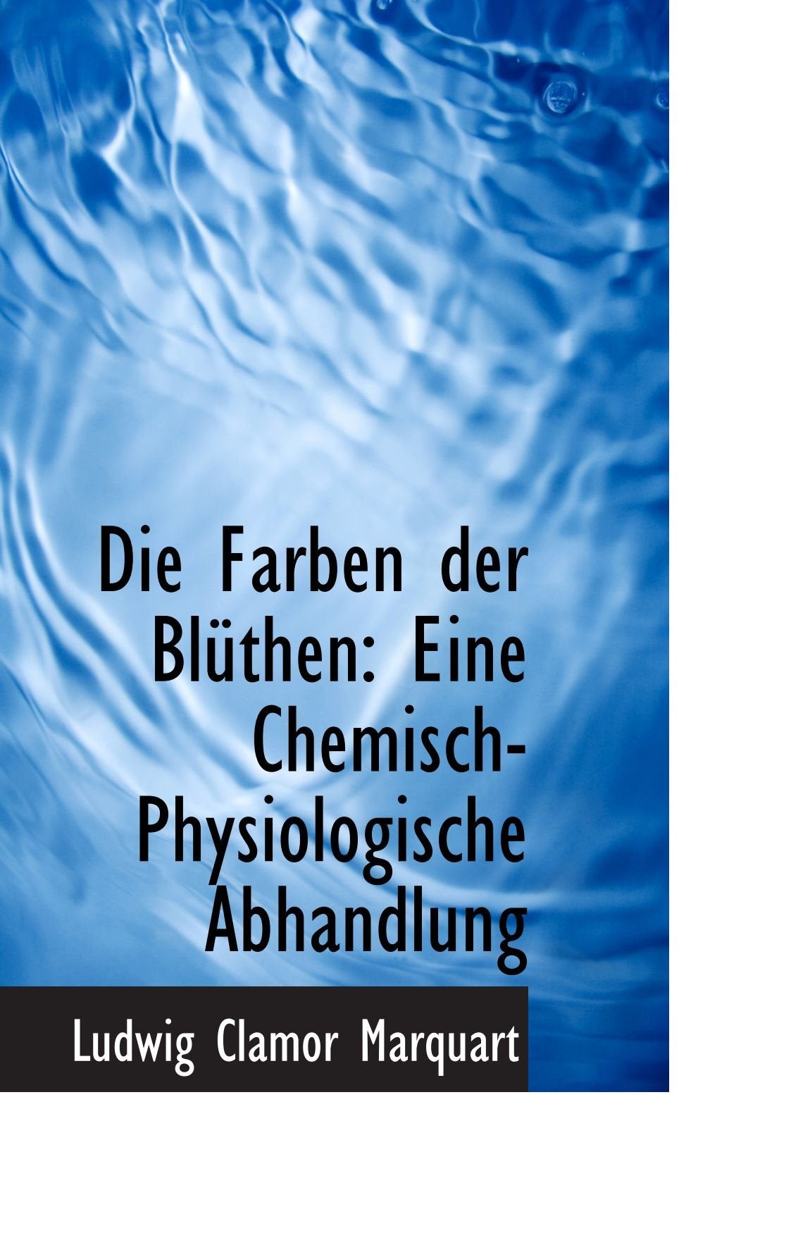 Die Farben der Blüthen: Eine Chemisch-Physiologische Abhandlung Politics & History