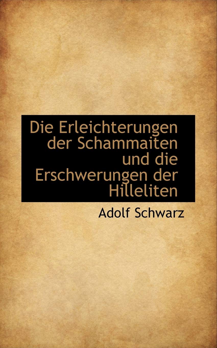Die Erleichterungen Der Schammaiten Und Die Erschwerungen Der Hilleliten Politics & History