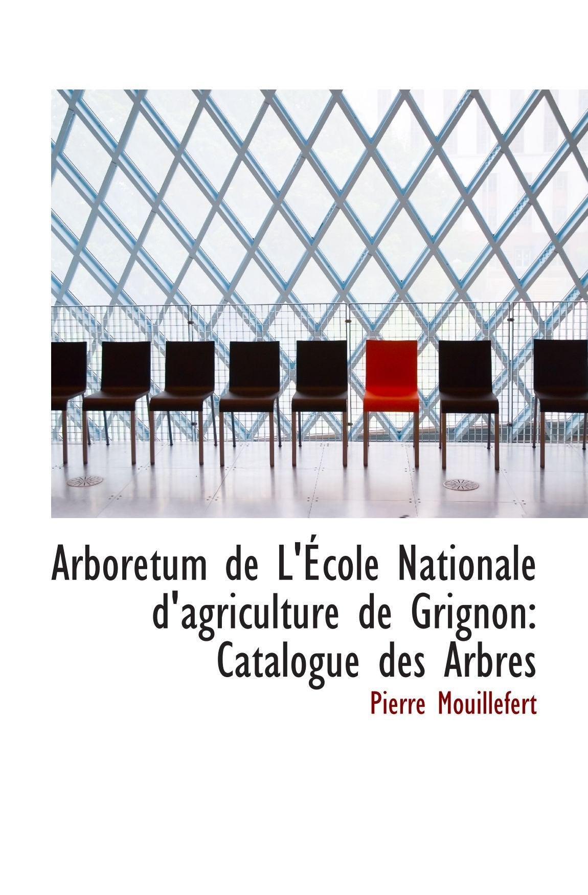 Arboretum de L'École Nationale d'agriculture de Grignon: Catalogue des Arbres book