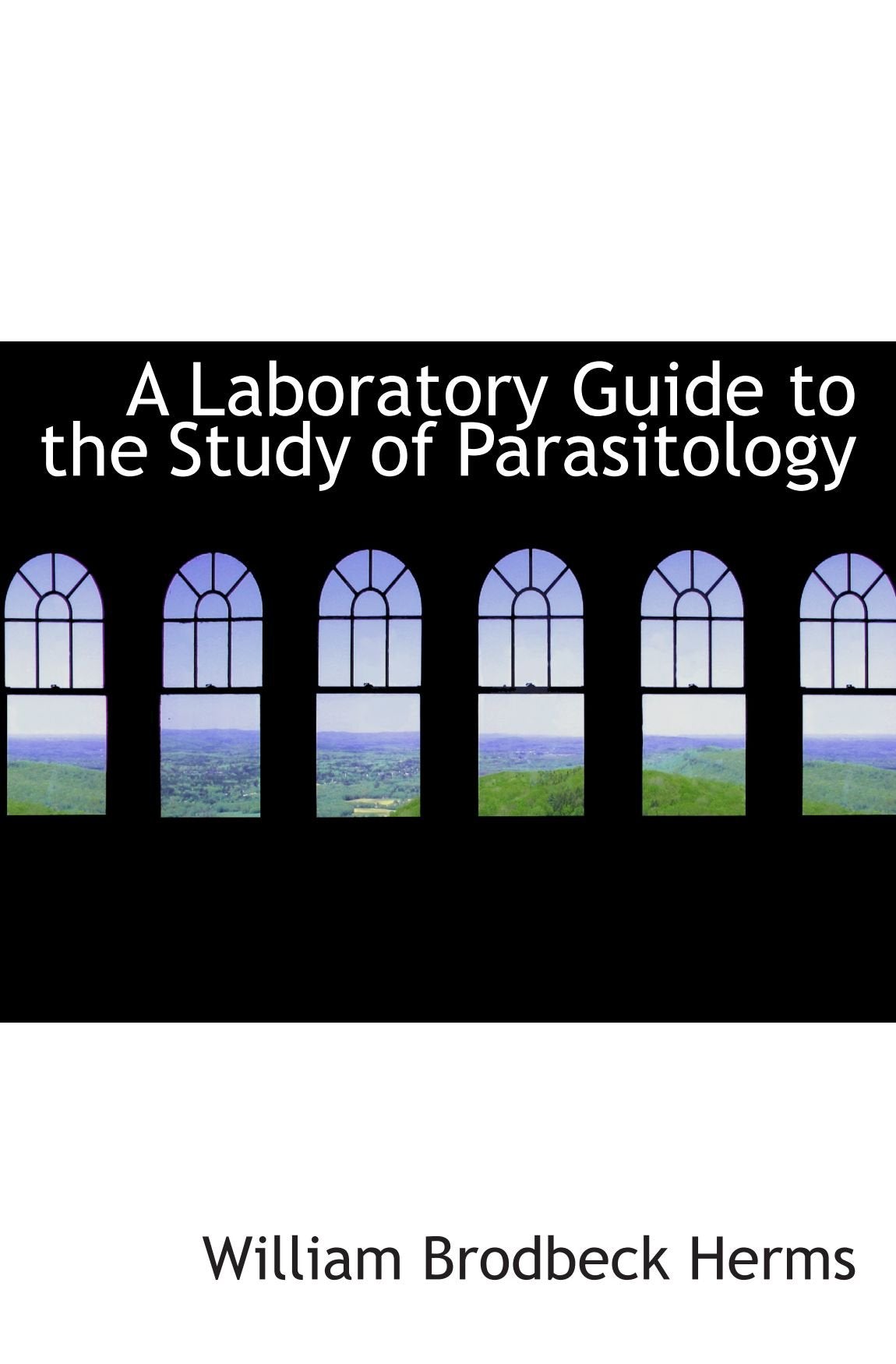 A Laboratory Guide to the Study of Parasitology Politics & History
