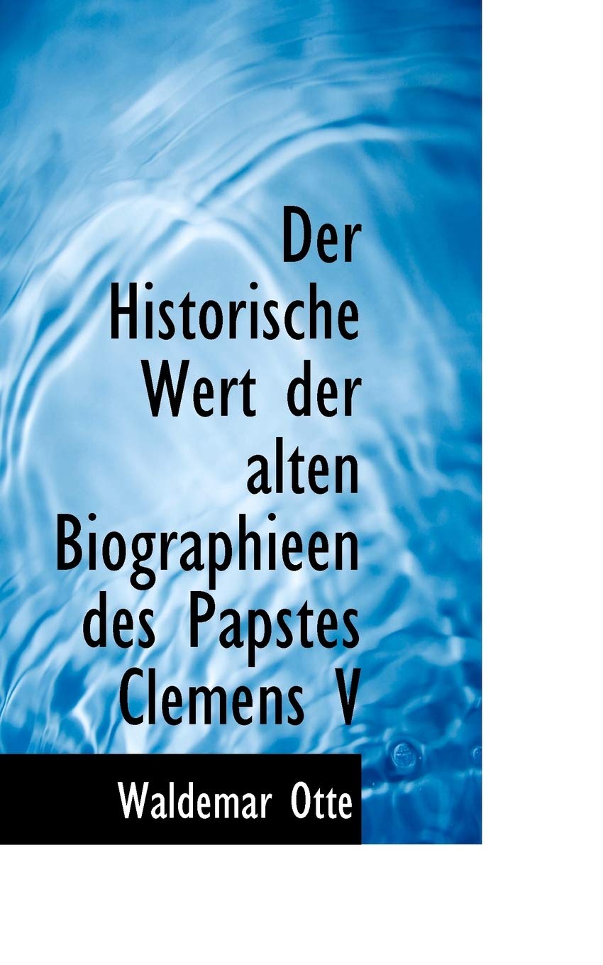 Der Historische Wert Der Alten Biographieen Des Papstes Clemens V Politics & History