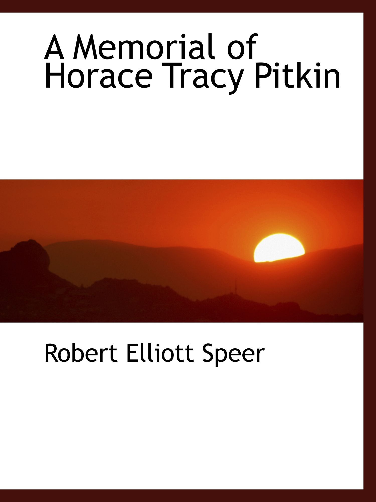 A Memorial of Horace Tracy Pitkin Politics & History