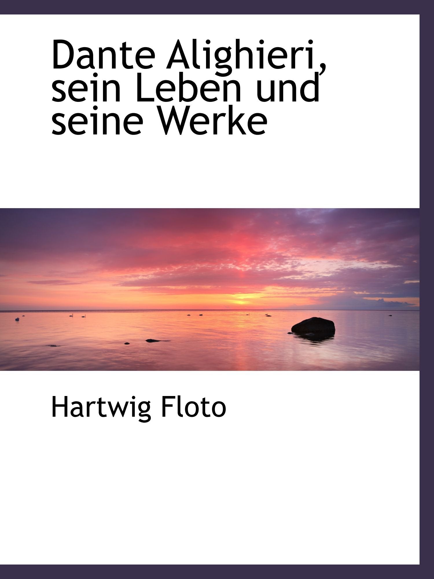 Dante Alighieri, sein Leben und seine Werke Politics & History