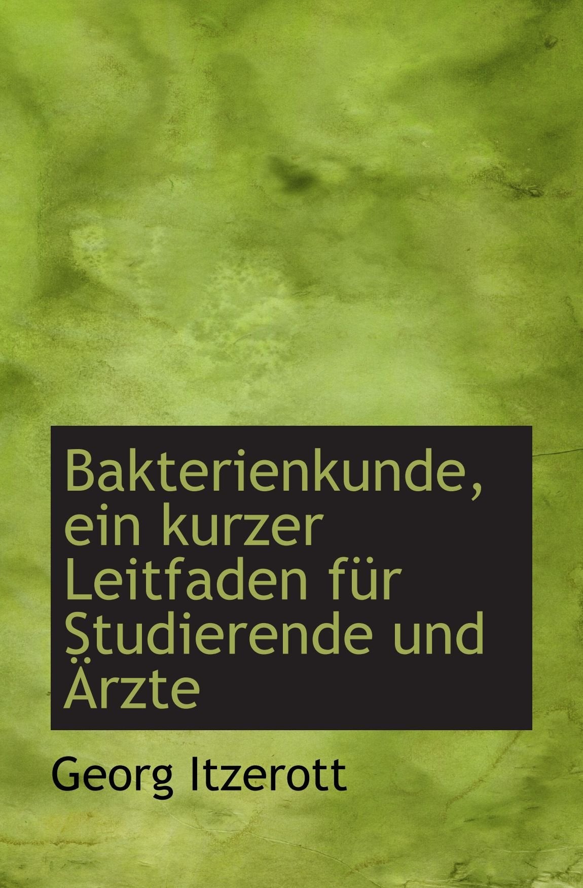Bakterienkunde, ein kurzer Leitfaden für Studierende und Ärzte Politics & History