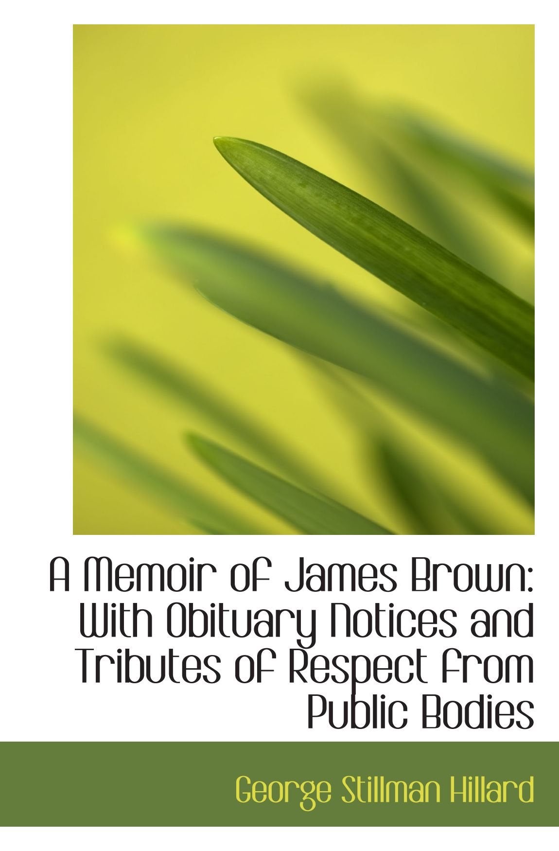 A Memoir of James Brown: With Obituary Notices and Tributes of Respect from Public Bodies Politics & History