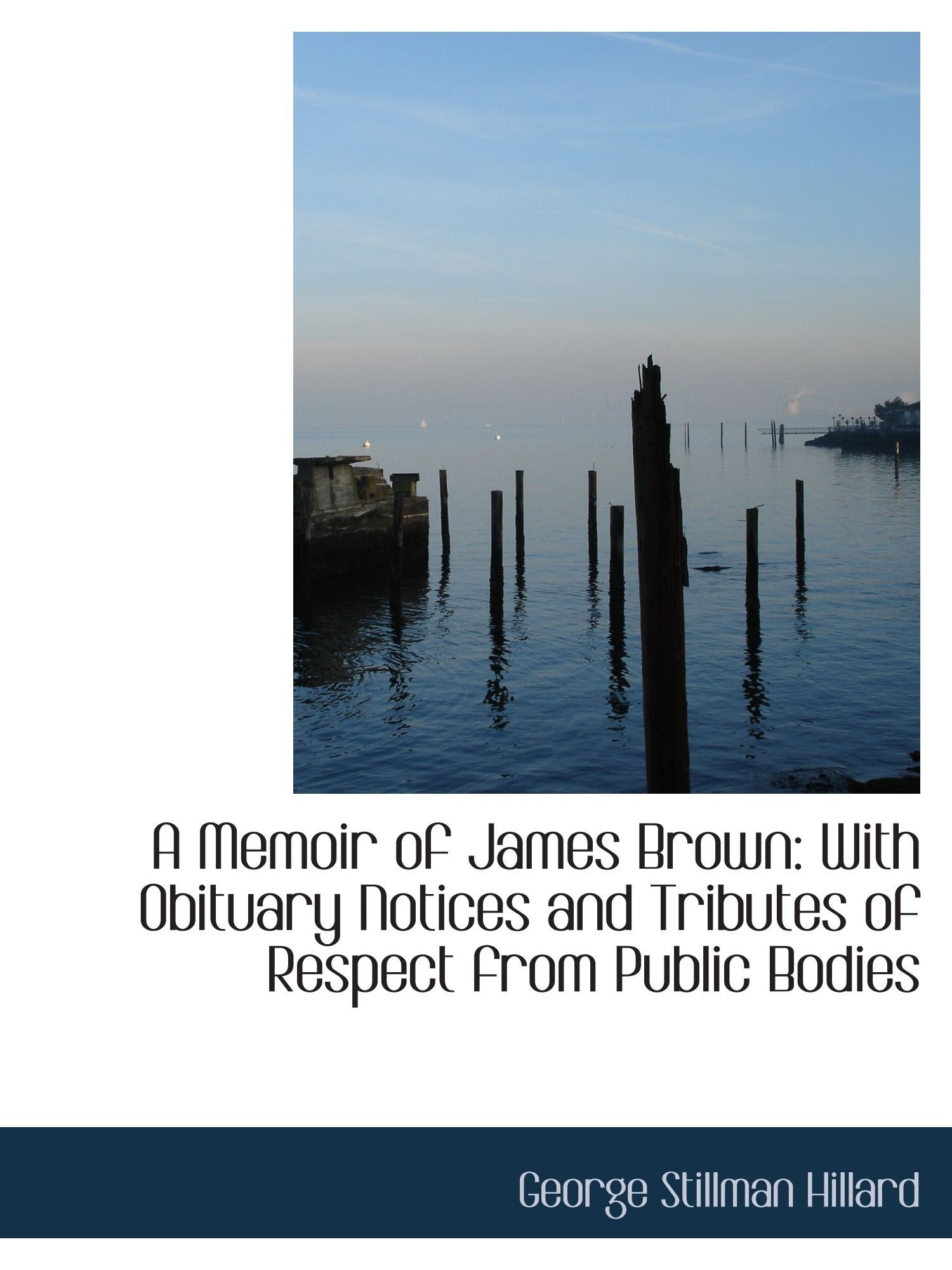 A Memoir of James Brown: With Obituary Notices and Tributes of Respect from Public Bodies Politics & History