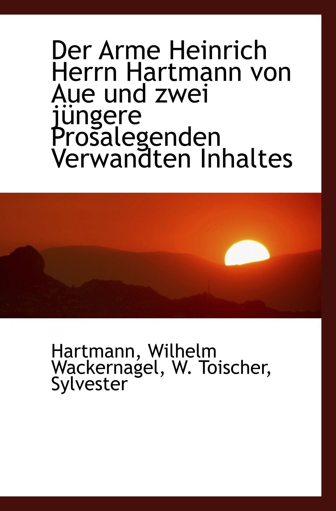 Der Arme Heinrich Herrn Hartmann von Aue und zwei jüngere Prosalegenden Verwandten Inhaltes Politics & History