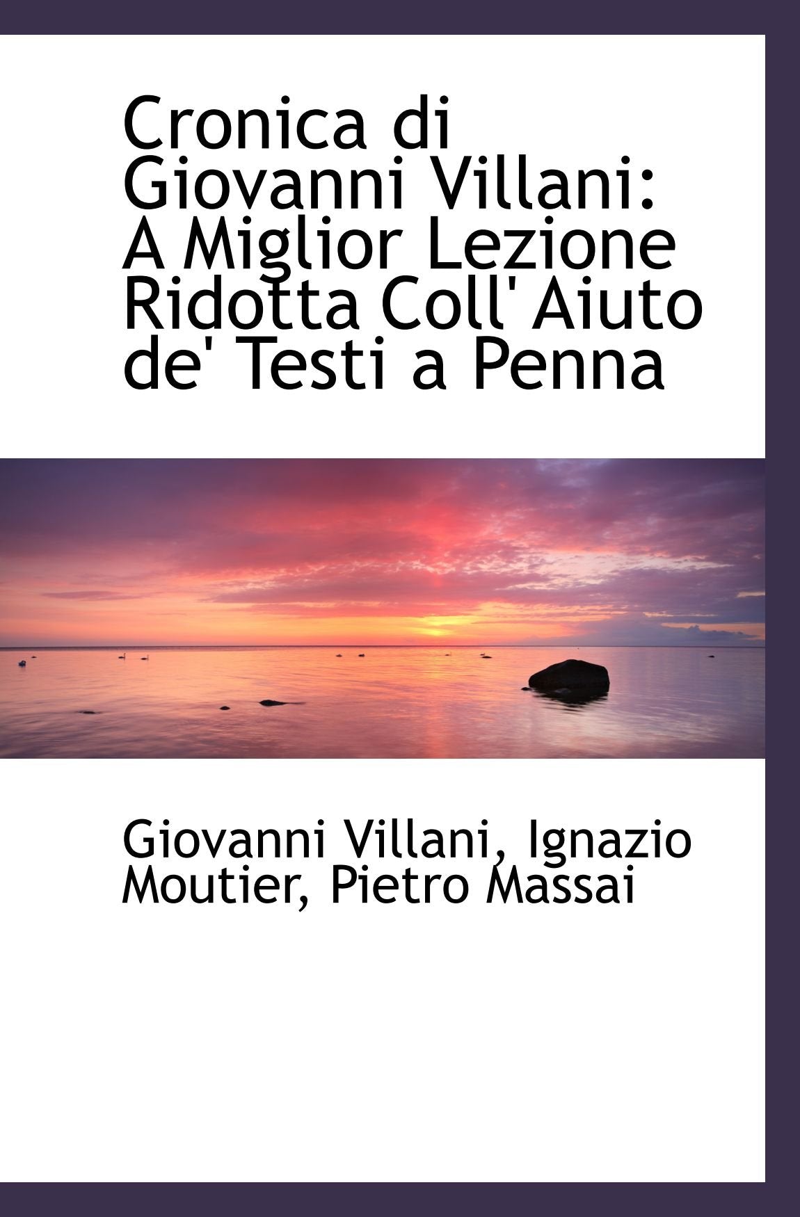 Cronica di Giovanni Villani: A Miglior Lezione Ridotta Coll' Aiuto de' Testi a Penna Politics & History