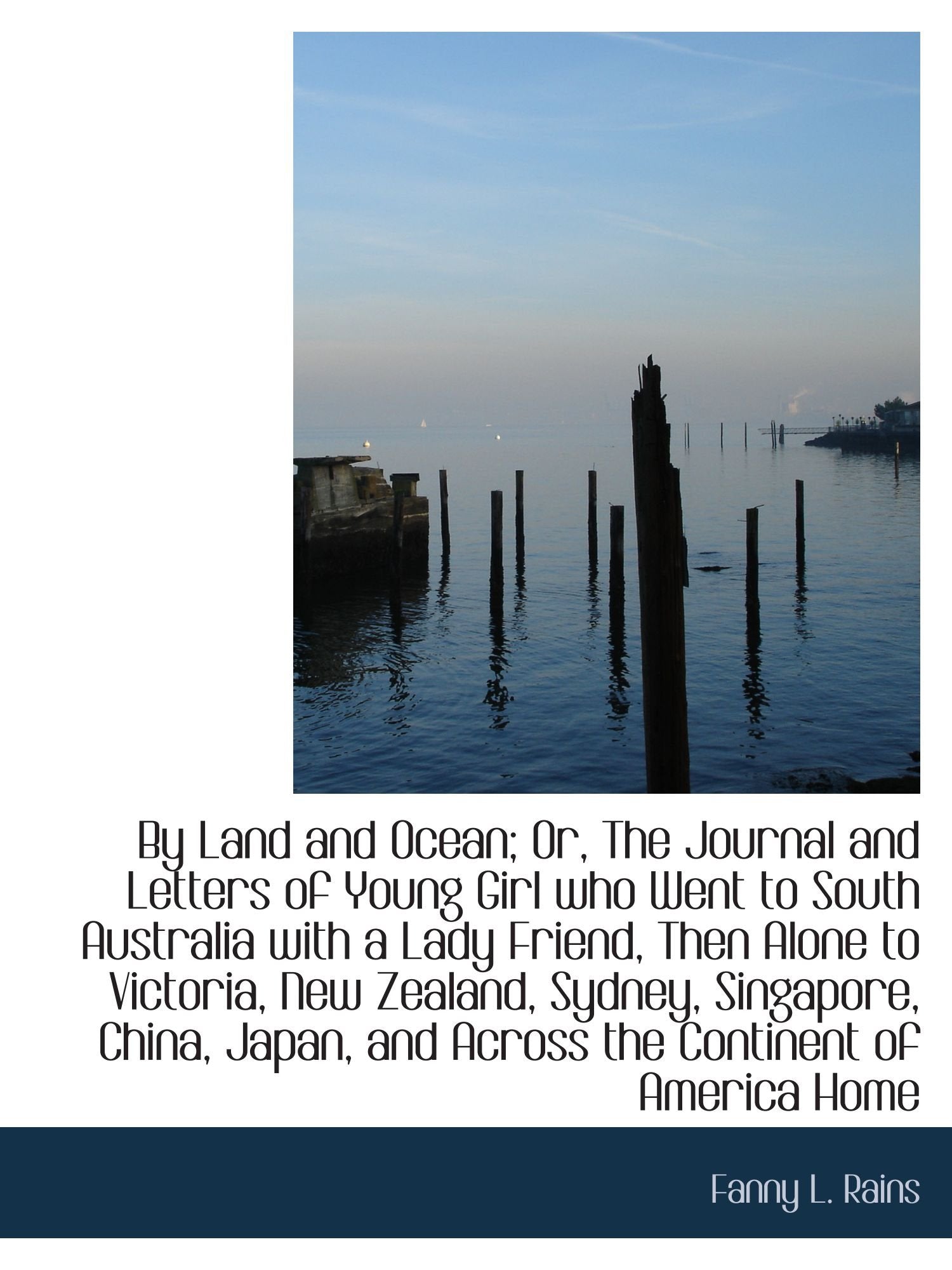By Land and Ocean; Or, The Journal and Letters of Young Girl who Went to South Australia with a Lady Politics & History
