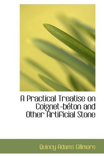 A Practical Treatise on Coignet-B Ton and Other Artificial Stone Essays & Short Stories
