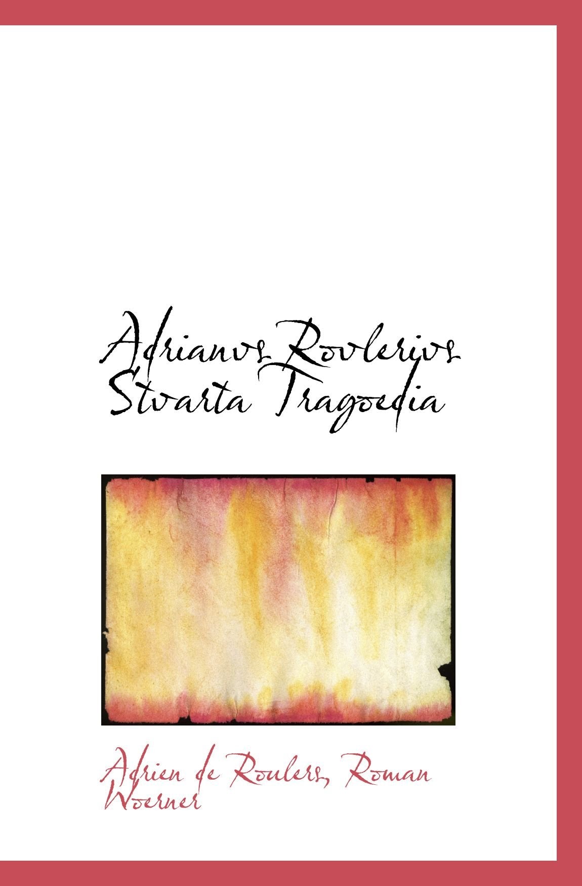 Adrianvs Rovlerivs Stvarta Tragoedia Politics & History