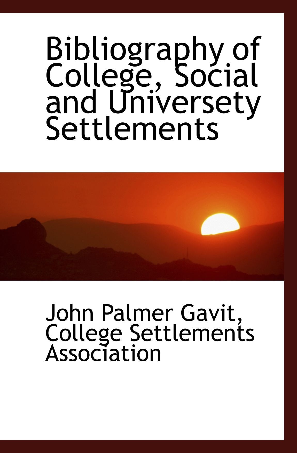 Bibliography of College, Social and Universety Settlements Politics & History