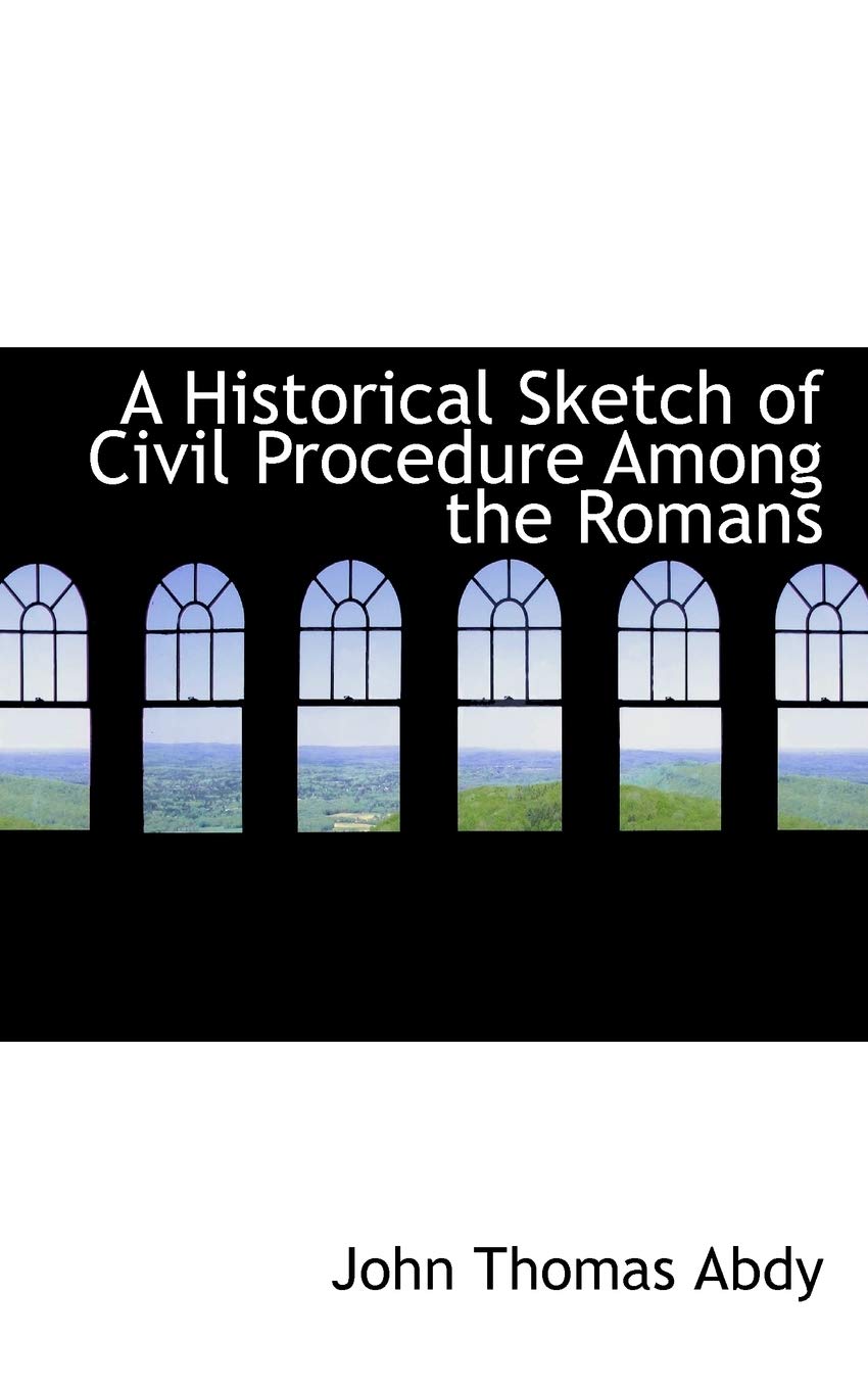 A Historical Sketch of Civil Procedure Among the Romans Politics & History