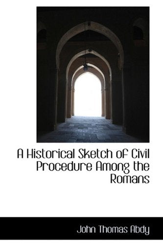 A Historical Sketch of Civil Procedure Among the Romans Politics & History
